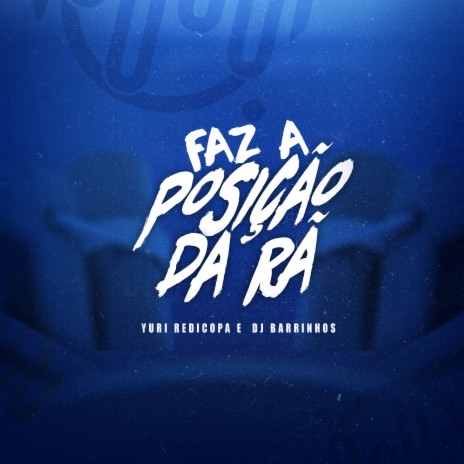 FAZ A POSIÇÃO DA RÃ ft. Yuri Redicopa | Boomplay Music