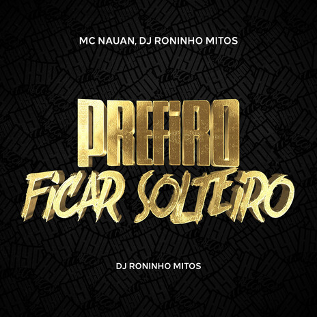 Prefiro Ficar Solteiro ft. Roninho Mitos | Boomplay Music