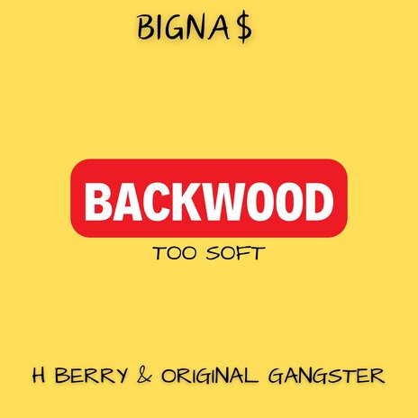 Backwood (Too Soft) ft. H BERRY & ORIGINAL GANGSTER | Boomplay Music