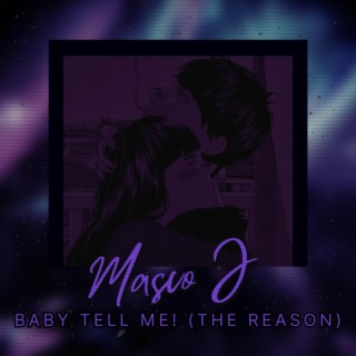 BABY TELL ME! (THE REASON)