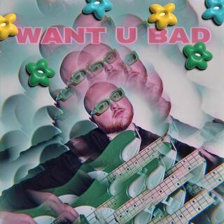 WANT U BAD ft. Ryan Connors lyrics | Boomplay Music