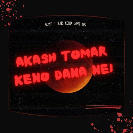 akash tomar keno dana Nei | Boomplay Music