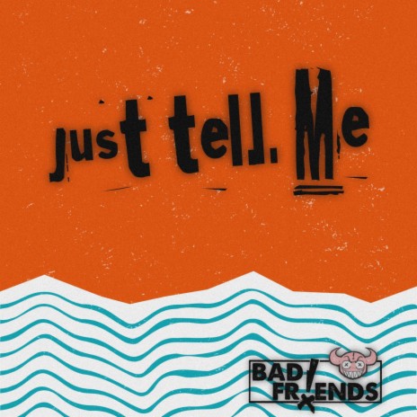 Just Tell Me | Boomplay Music