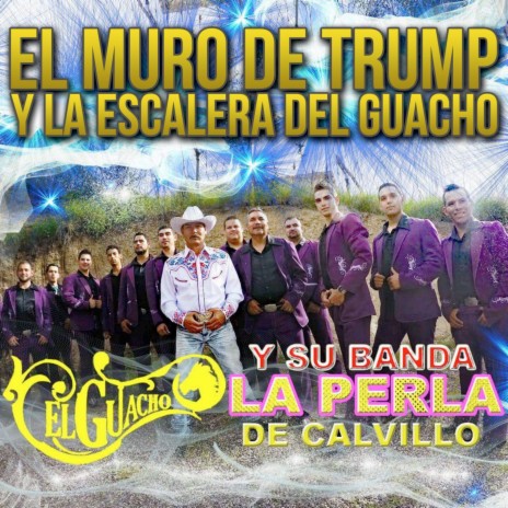 El Muro De Trump Y La Escalera Del Guacho ft. Banda La Perla De Calvillo | Boomplay Music