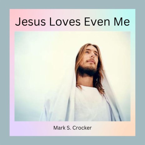 Jesus Loves Even Me | Boomplay Music