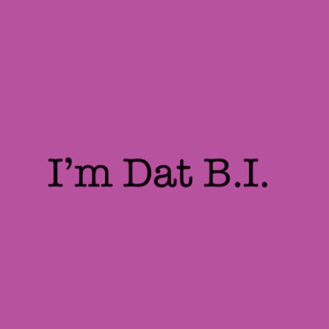 I'm Dat B.I. | Boomplay Music