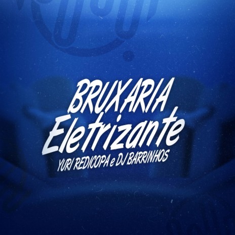 BRUXARIA ELETRIZANE ft. Yuri Redicopa | Boomplay Music
