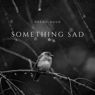 Something Sad.