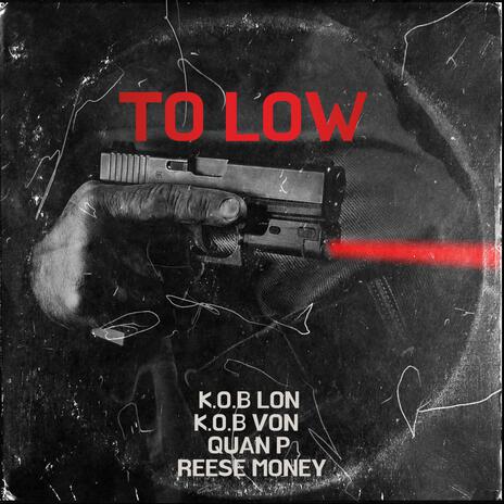 To Low ft. K.O.B Von, Rees Money & Quan P | Boomplay Music