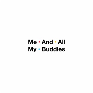 Me And All My Buddies lyrics | Boomplay Music