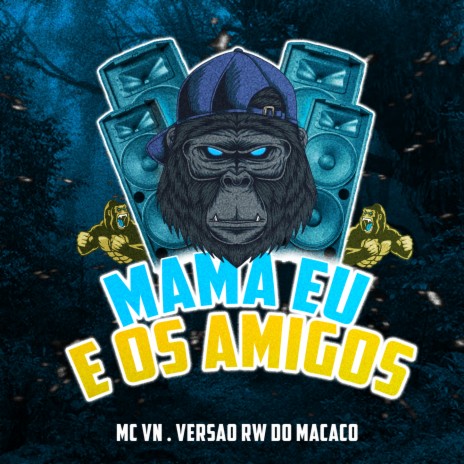 MAMA EU E OS AMIGO ft. MC VN RJ, MC Braza & MC Maneirinho