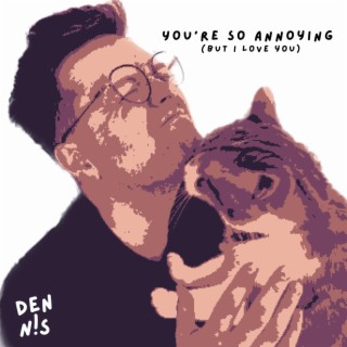 You're So Annoying (but I love you) lyrics | Boomplay Music