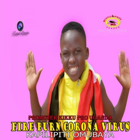 Fire Burn Corona Virus ft. Kikku Pro Uganda | Boomplay Music