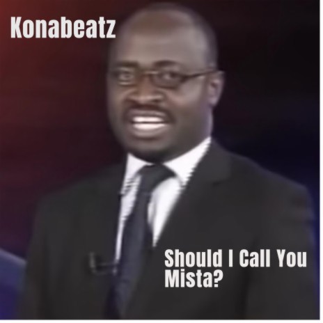 Should I Call You Mista? (Konabeatz Remix) | Boomplay Music
