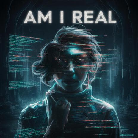 Am I Real | Boomplay Music