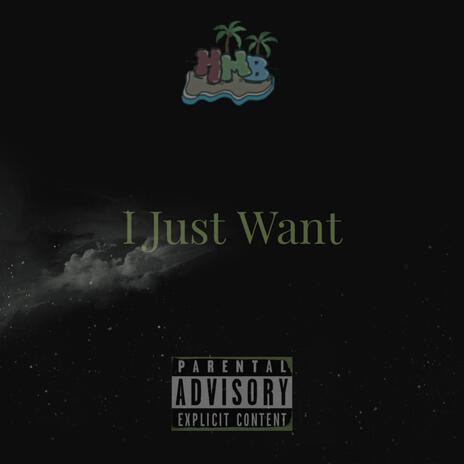 I Just Want ft. Heavily Medicated Beats | Boomplay Music