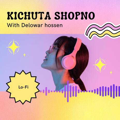 Kichuta Shopno | Boomplay Music