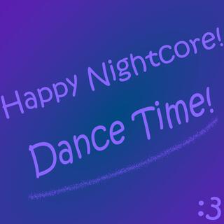 Happy Nightcore! Dance Time!