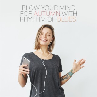Blow Your Mind for Autumn With Rhythm of Blues