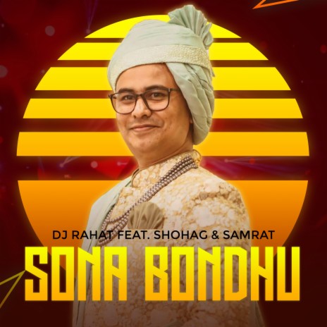 Sona Bondhu ft. Samrat & Shohag | Boomplay Music