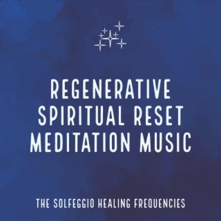 Regenerative Spiritual Reset Meditation Music