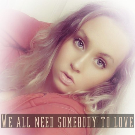 We All Need Somebody To Love | Boomplay Music