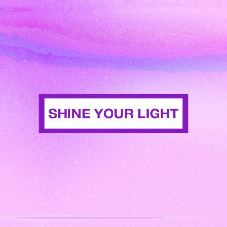 Shine Your Light (feat. Derek Blevins) | Boomplay Music