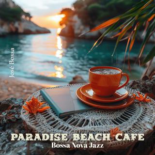 Paradise Beach Cafe: Beautiful Jazz Bossa Nova, Sunset Latin Lounge, Summer Coffee Jazz