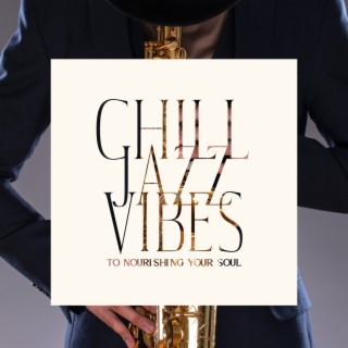Chill Jazz Vibes to Nourishing your Soul