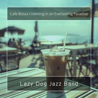 Cafe Bossa Listening in an Everlasting Paradise