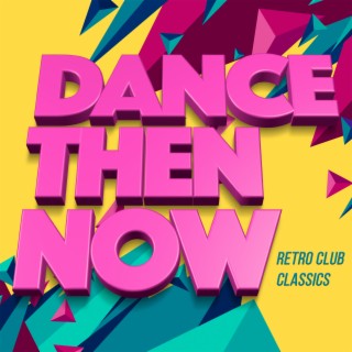 Dance Then Now - Retro Club Classics (Pop Edition)