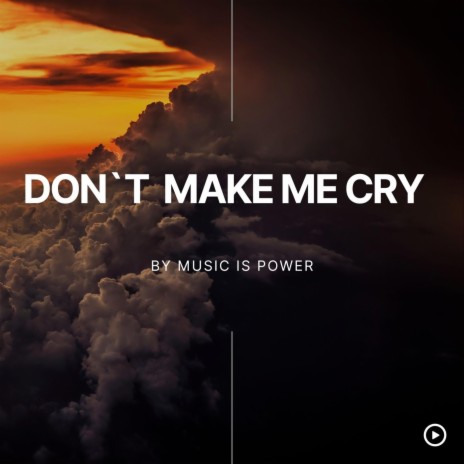 Don't make my cry | Boomplay Music