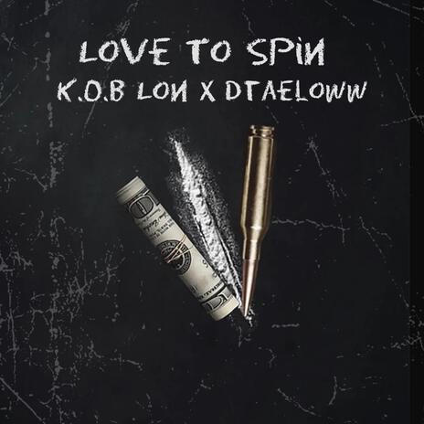 Love To Spin ft. Dtae loww