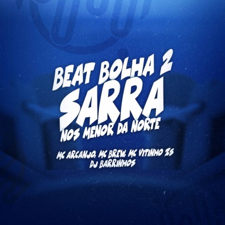 BEAT BOLHA 2 - SARRA NOS MENOR DA NORTE ft. MC Vitinho ZS, MC Brew & MC ARCANJO | Boomplay Music