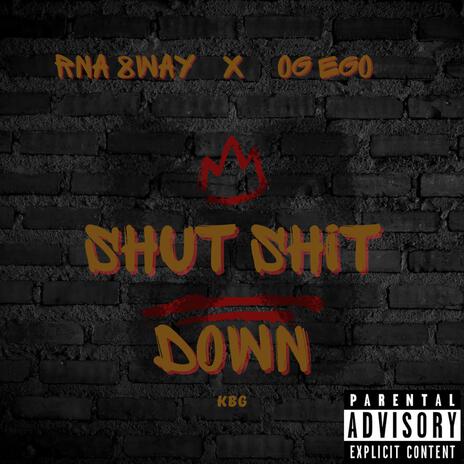 SHUT SHIT DOWN ft. OG EGO | Boomplay Music