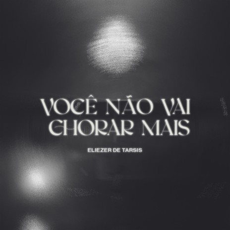 Você Não Vai Chorar Mais ft. Graça Music | Boomplay Music