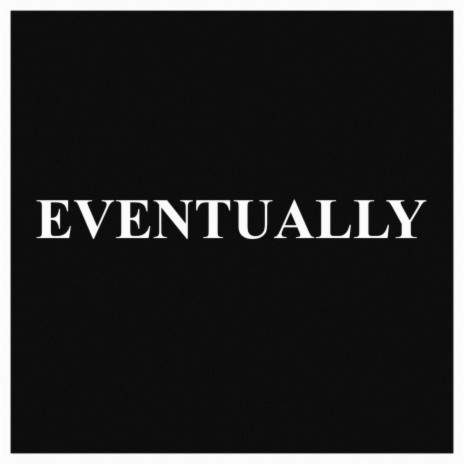 Eventually | Boomplay Music