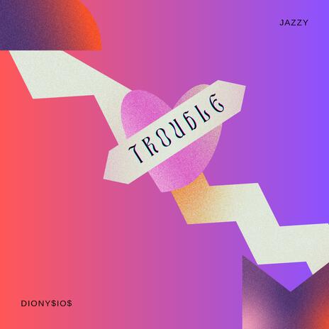 TROUBLE ft. DIONY$IO$ | Boomplay Music