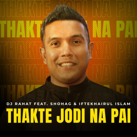 Thakte Jodi Na Pai ft. Shohag & Iftekhairul Islam | Boomplay Music