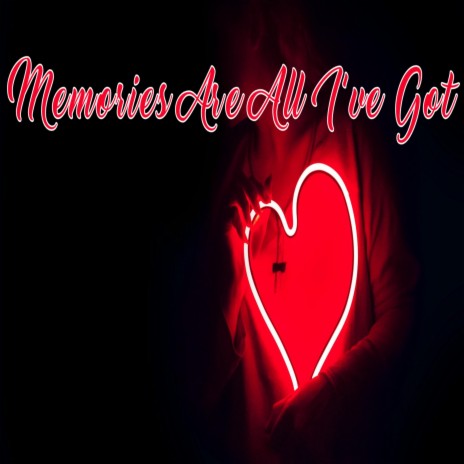 Memories Are All I've Got | Boomplay Music