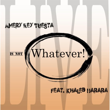 Whatever!(Live) [feat. Khaled Harara] | Boomplay Music