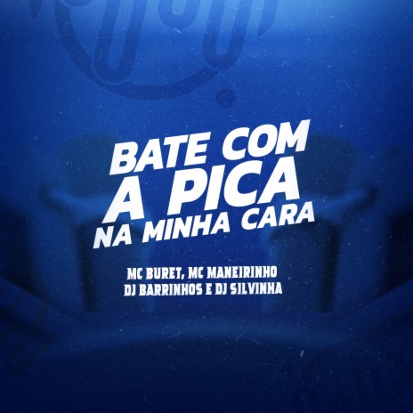 BATE COM A PICA NA CARA DELA ft. Mc Buret & DJ SILVINHA | Boomplay Music