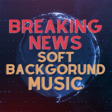 Breaking News Soft Background Music | Boomplay Music