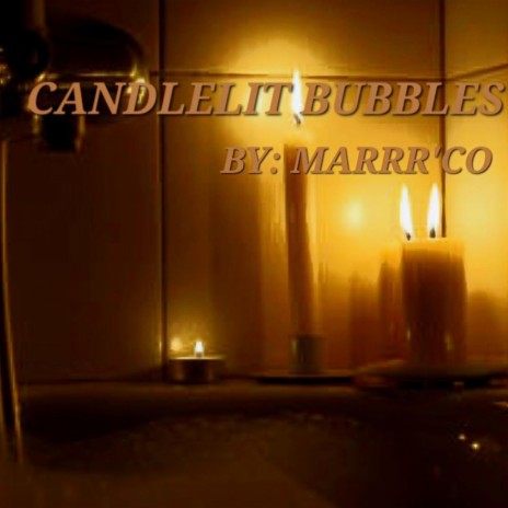 CANDLELIT' BUBBLES | Boomplay Music