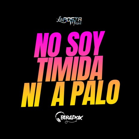No Soy timida ni a palo (Moombah!) ft. Dj Paradox RLP | Boomplay Music