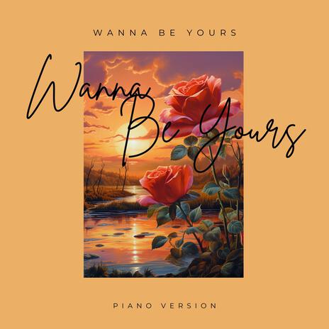 Wanna Be Yours | Boomplay Music