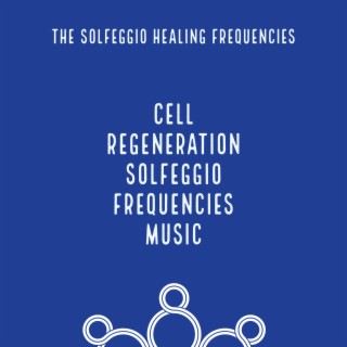 Cell Regeneration Solfeggio Frequencies Music