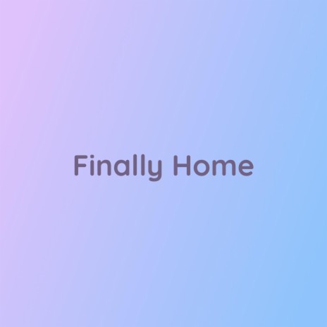 Finally Home | Boomplay Music