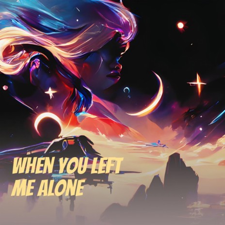 When You Left Me Alone | Boomplay Music