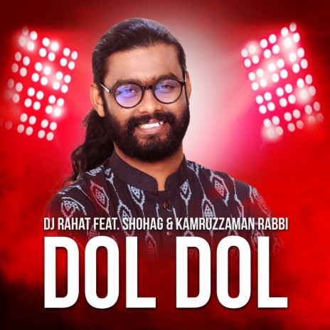 Dol Dol ft. Kamruzzaman Rabbi & Shohag | Boomplay Music